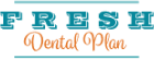 Fresh Dental Membership benefits at Crystal Smiles